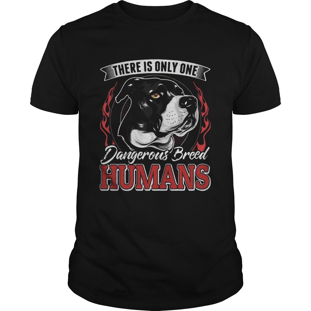 There Is Only One Dangerous Breed Humans Dog shirt