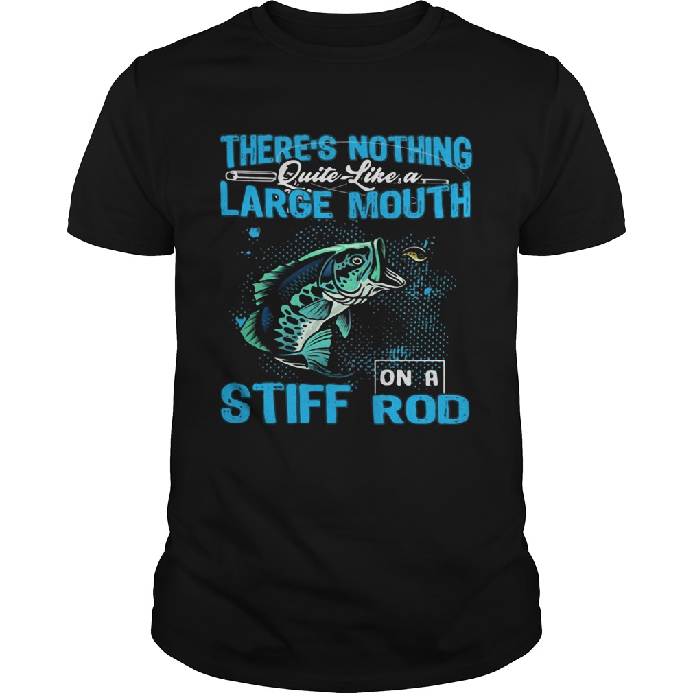 Theres nothing quite like a large mouth stiff on a rod fish shirt