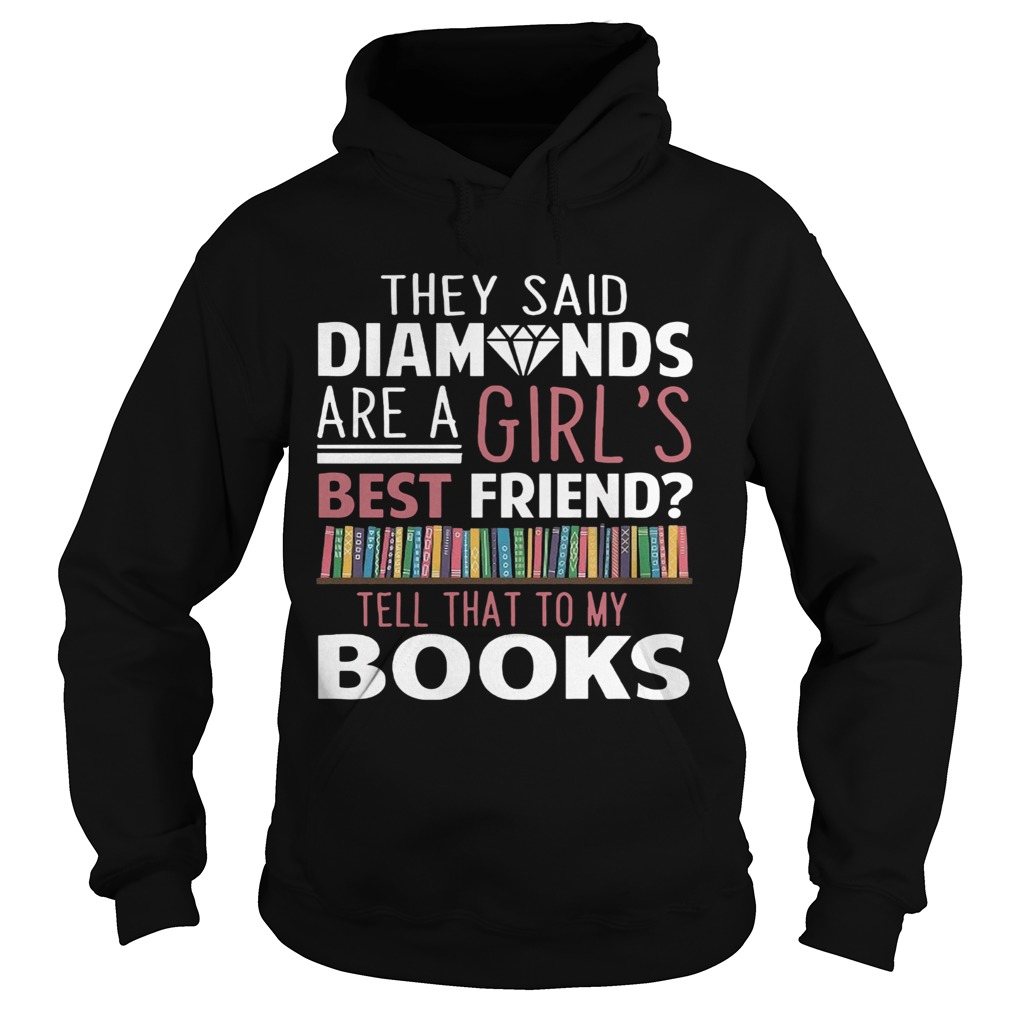 They Said Diamonds Are A Girls Best Friend Hoodie