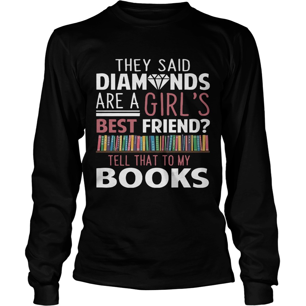They Said Diamonds Are A Girls Best Friend Long Sleeve