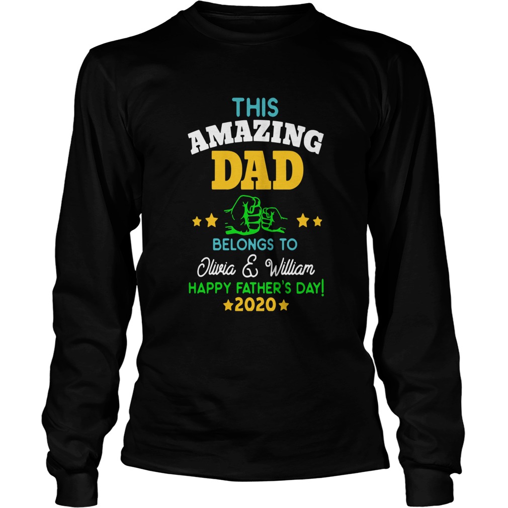 This Amazing Dad Belongs To Olivia And William Happy Fathers Day 2020 Long Sleeve