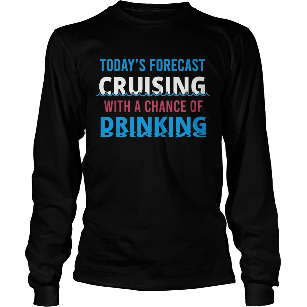 Todays forecast cruising with a chance of drinking fathers day Long Sleeve
