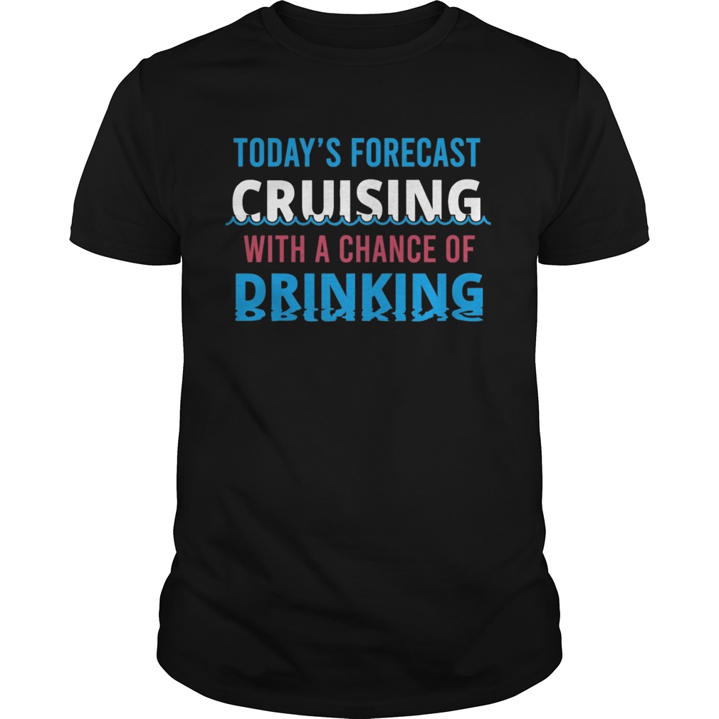 Todays forecast cruising with a chance of drinking fathers day shirt