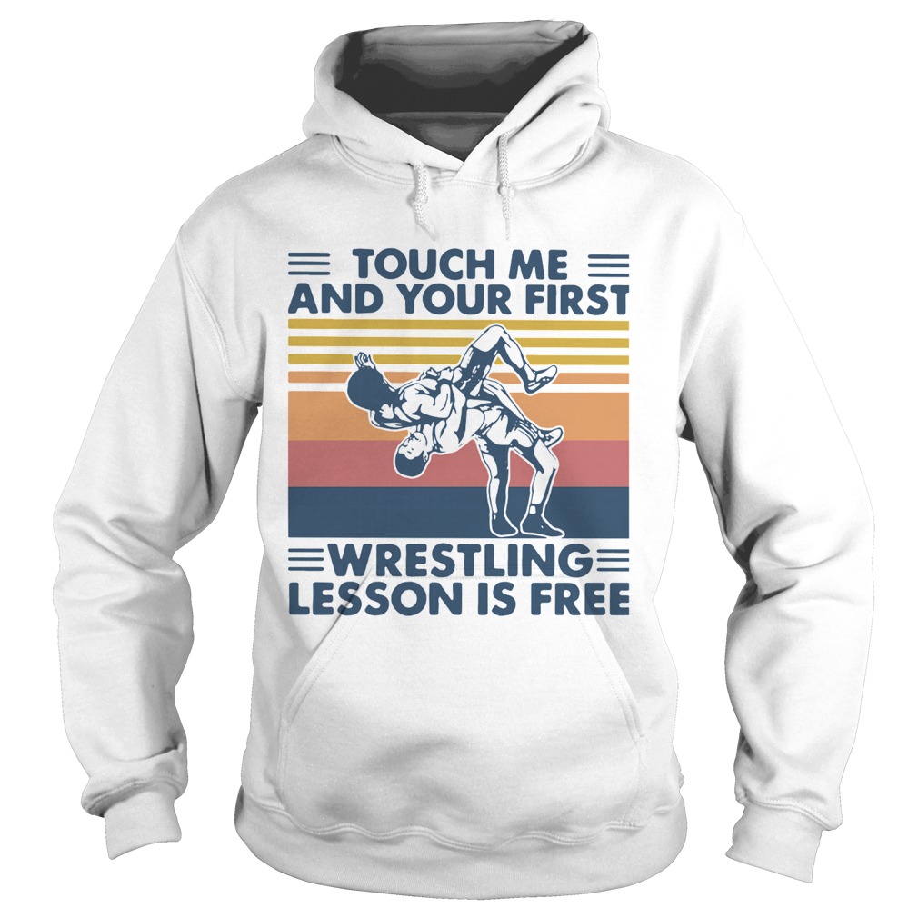 Touch Me And Your First Wrestling Lesson Is Free Vintage Hoodie