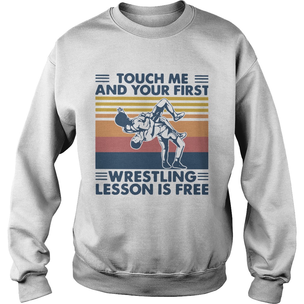 Touch Me And Your First Wrestling Lesson Is Free Vintage Sweatshirt