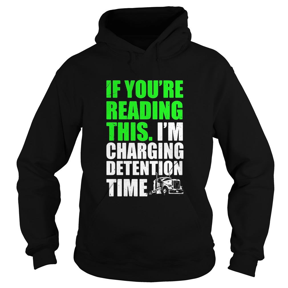 Trucker if youre reading this im charging detention time Hoodie