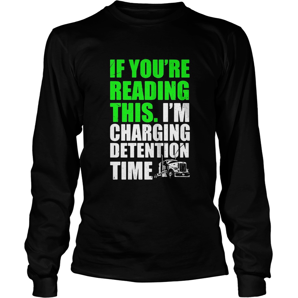 Trucker if youre reading this im charging detention time Long Sleeve