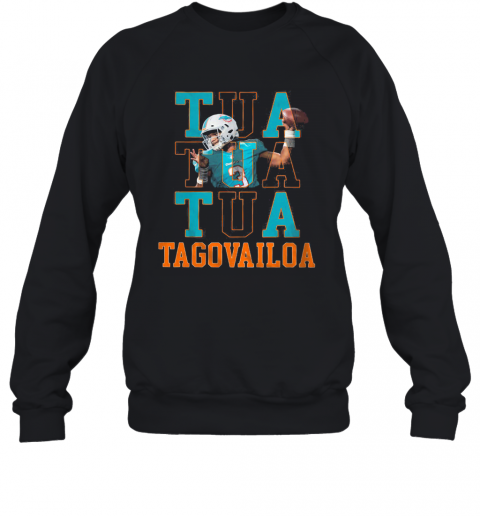Tua Tua Tua Tagovailoa Miami Dolphins Football Team T-Shirt Unisex Sweatshirt