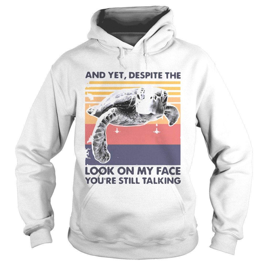 Turtle And Yet Despite The Look On My Face Youre Still Talking Hoodie