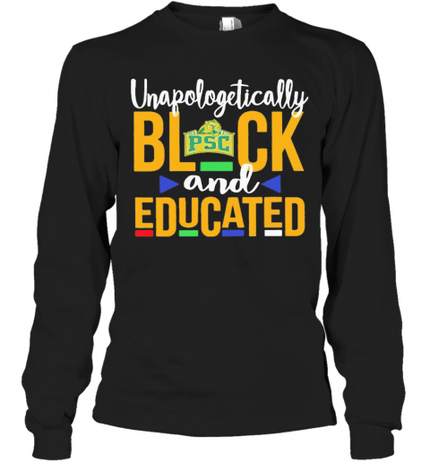 Unapologetically Black PSC And Educated T-Shirt Long Sleeved T-shirt