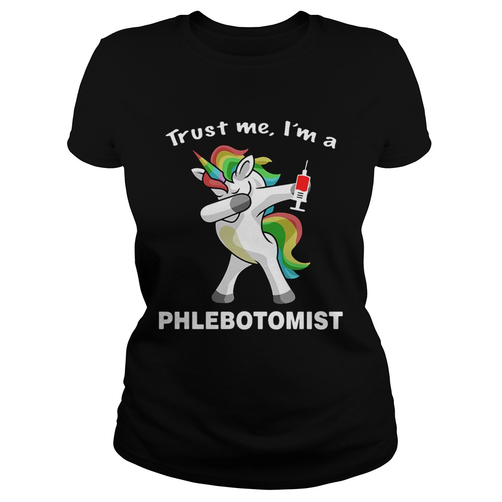Unicorn Trust Me Im A Phlebotomist Classic Ladies