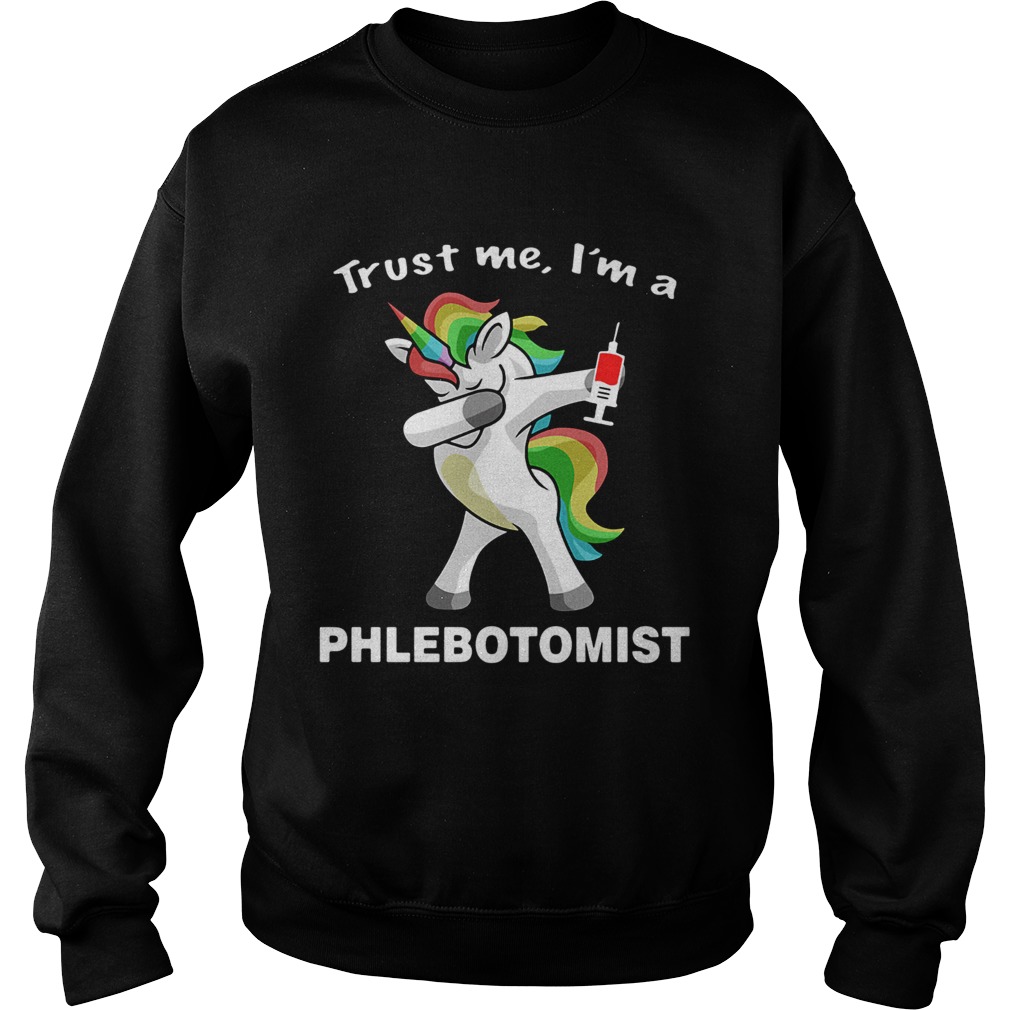 Unicorn Trust Me Im A Phlebotomist Sweatshirt