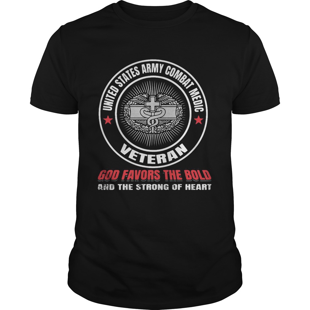 United states army combat medic veteran god favors the bold and the strong of heart shirt