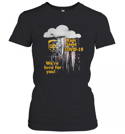 Ups Rain Sleet Covid 19 We'Re Here For You T-Shirt Classic Women's T-shirt