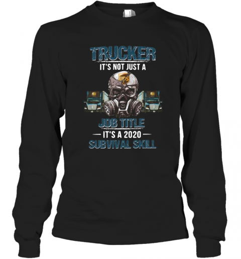 Ups Skull Trucker It'S Not Just A Job Title It'S A 2020 Survival Skill T-Shirt Long Sleeved T-shirt 