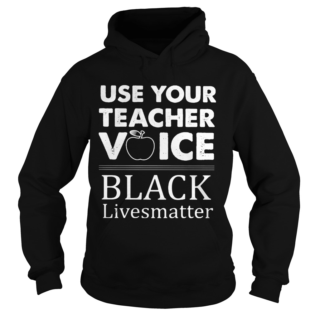 Use Your Teacher Voice Black Lives Matter Hoodie