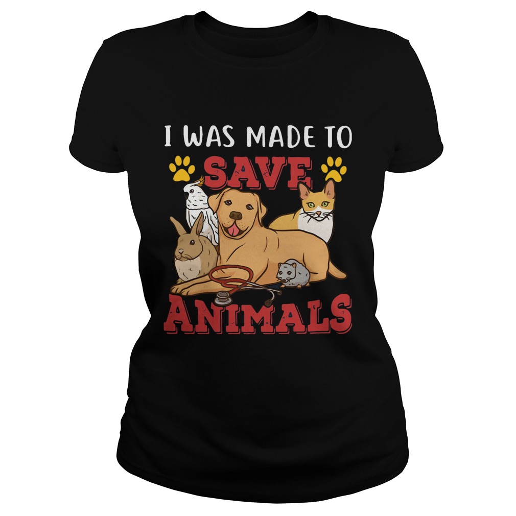 Veterinarian I Was Made To Save Animals Classic Ladies