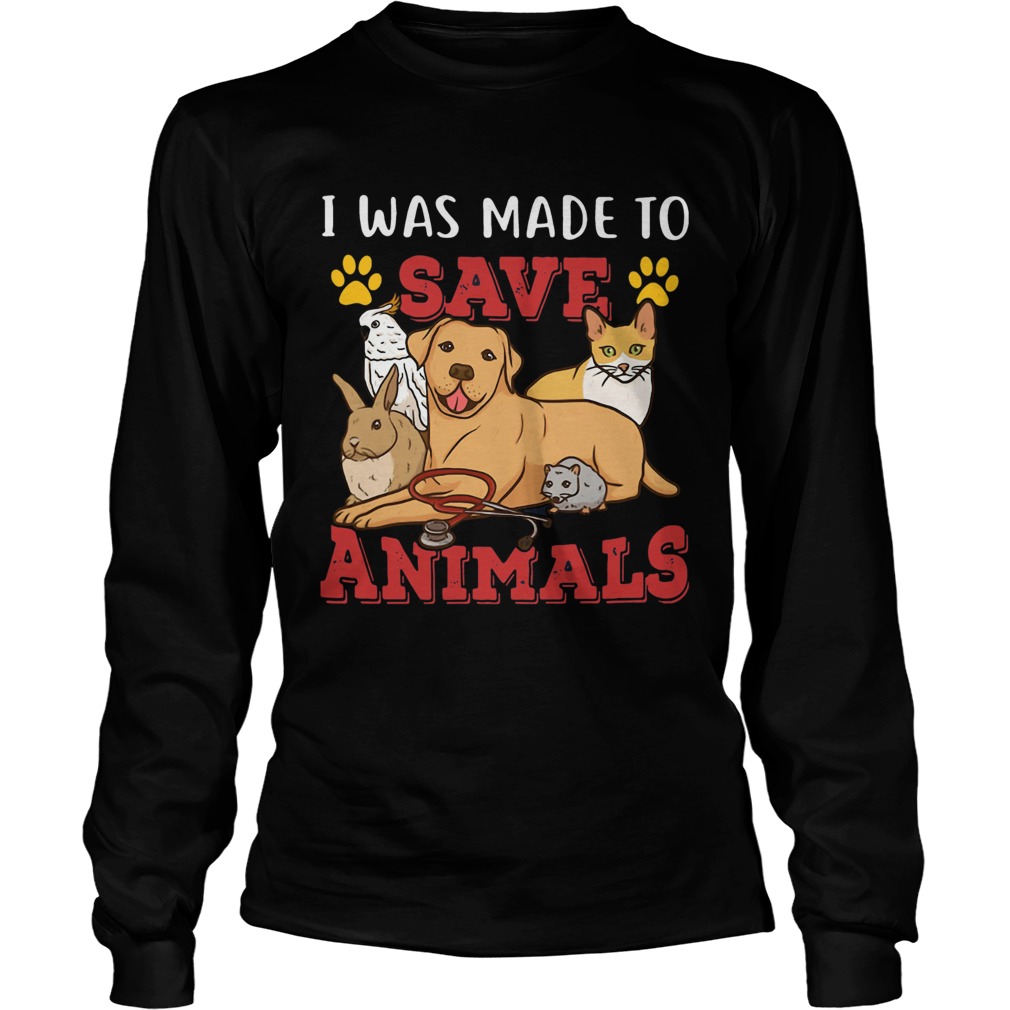 Veterinarian I Was Made To Save Animals Long Sleeve