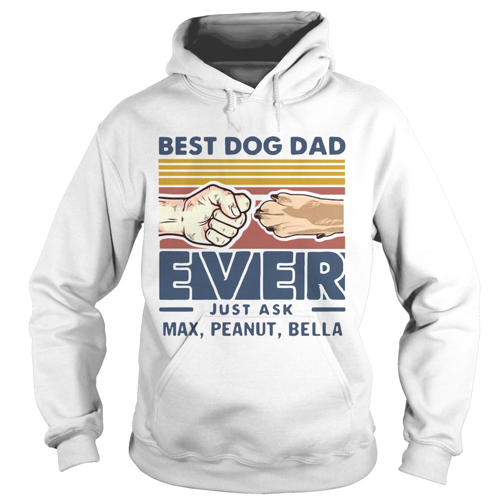 Vintage Best Dog Dad Ever Just Ask Max Peanut Bella Hoodie