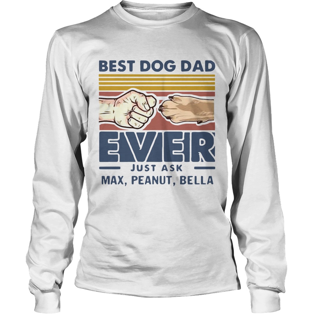 Vintage Best Dog Dad Ever Just Ask Max Peanut Bella Long Sleeve
