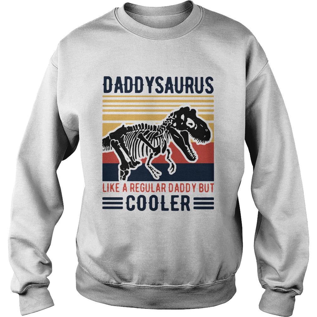 Vintage Daddysaurus Like A Regular Dad But Cooler Sweatshirt