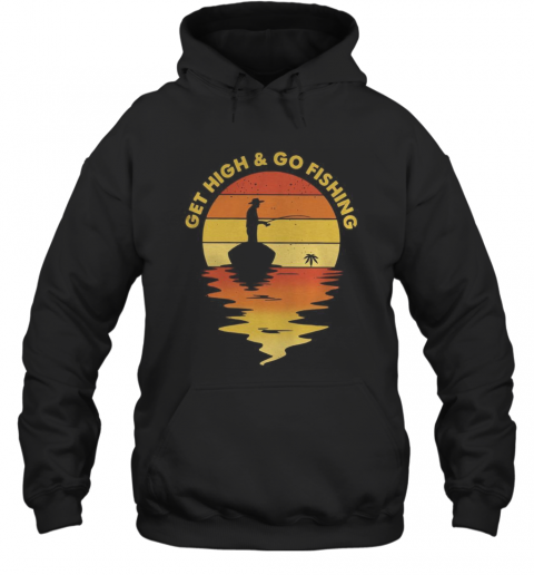 Vintage Get High And Go Fishing T-Shirt Unisex Hoodie