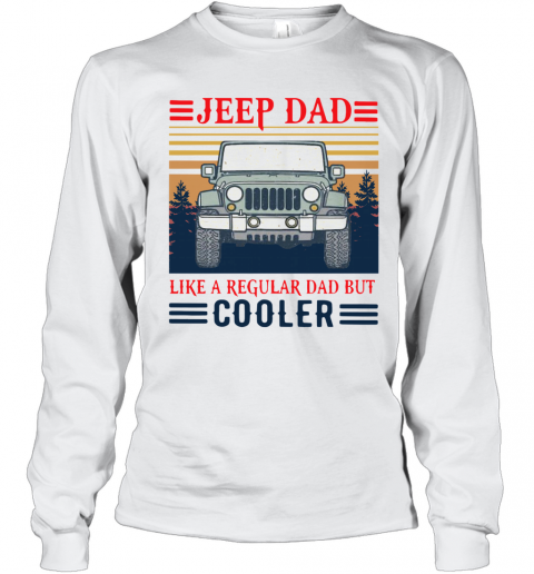 Vintage Jeep Dad Like A Regular Dad But Cooler T-Shirt Long Sleeved T-shirt 