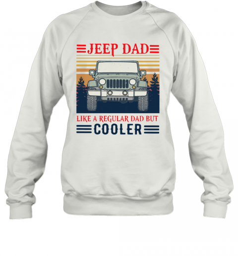 Vintage Jeep Dad Like A Regular Dad But Cooler T-Shirt Unisex Sweatshirt