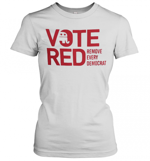 Vote Red Remove Every Democrat T-Shirt Classic Women's T-shirt