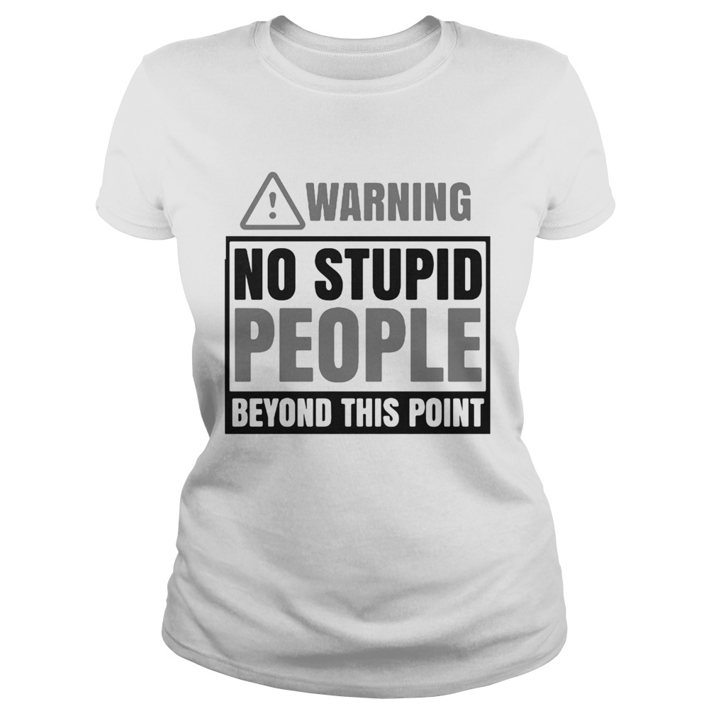 Warning no stupid people beyond this point Classic Ladies