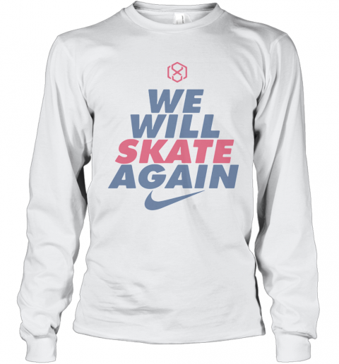 We Will Skate Again Nike T-Shirt Long Sleeved T-shirt 
