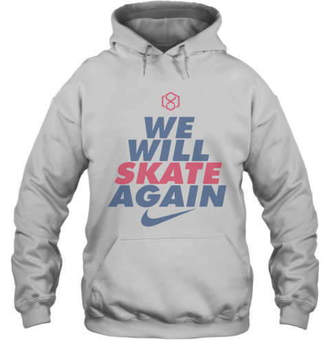 We Will Skate Again Nike T-Shirt Unisex Hoodie