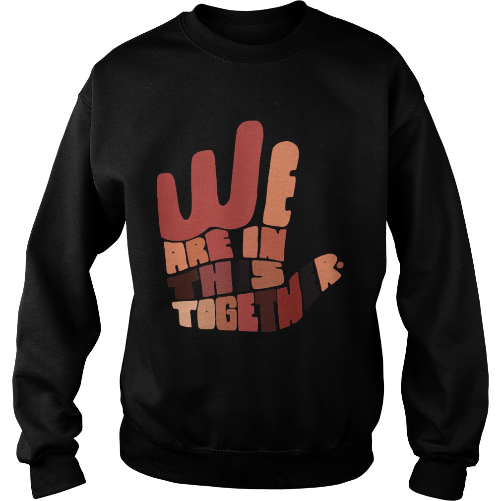 We are in this together hand black lives matter Sweatshirt