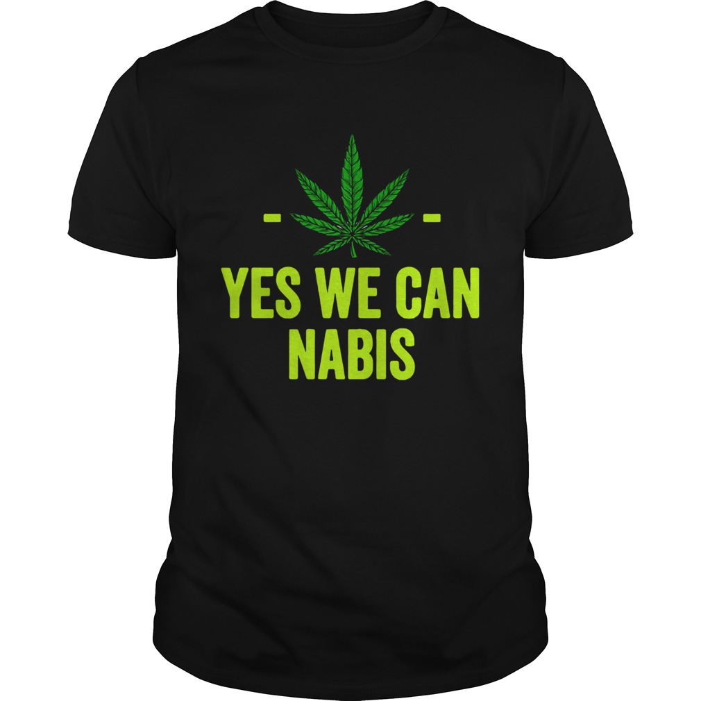 Weed Yes We Can Cannabis shirt
