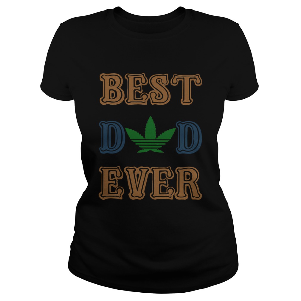 Weed best dad ever happy fathers day Classic Ladies