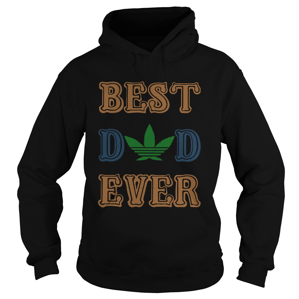 Weed best dad ever happy fathers day Hoodie