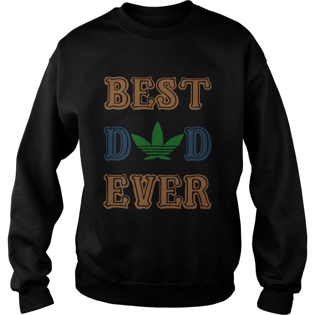 Weed best dad ever happy fathers day Sweatshirt