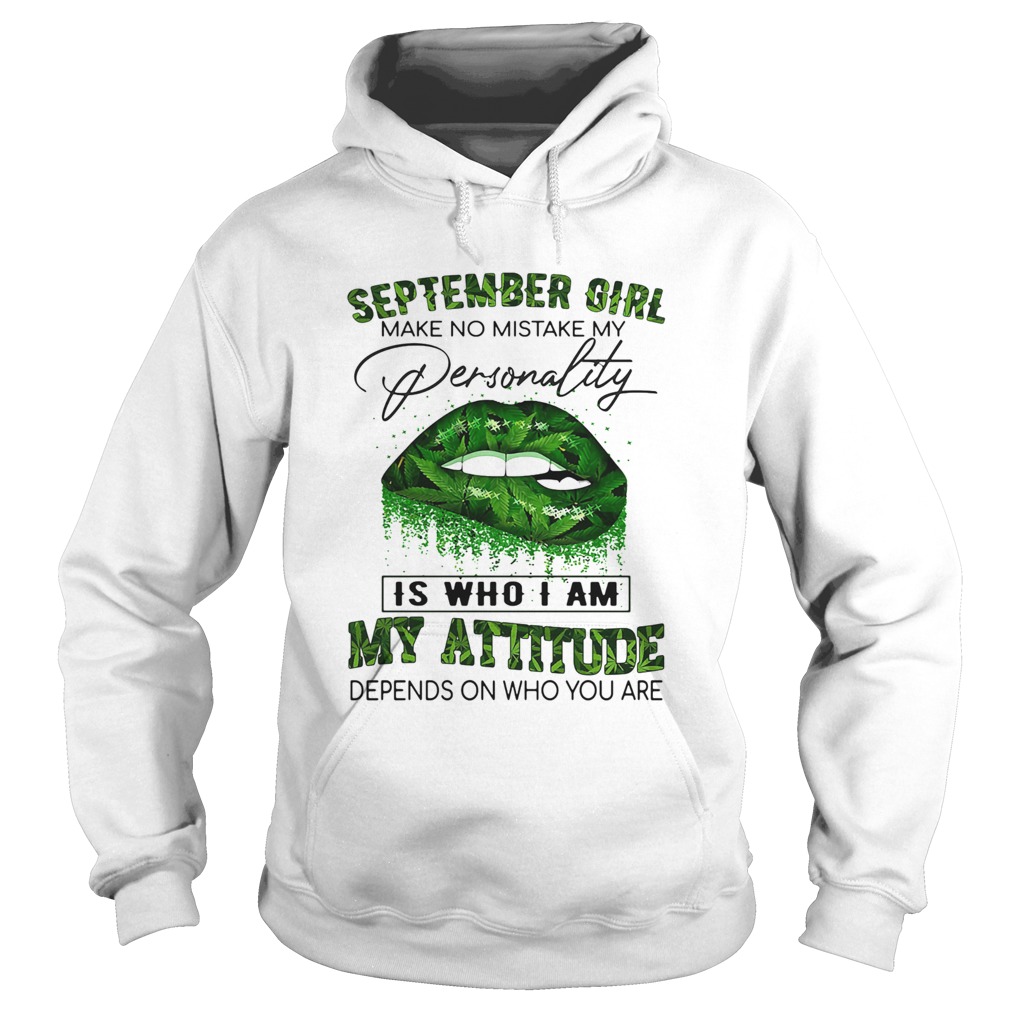 Weed lips september girl make no mistake my personality is who i am my attitude depends on who you Hoodie