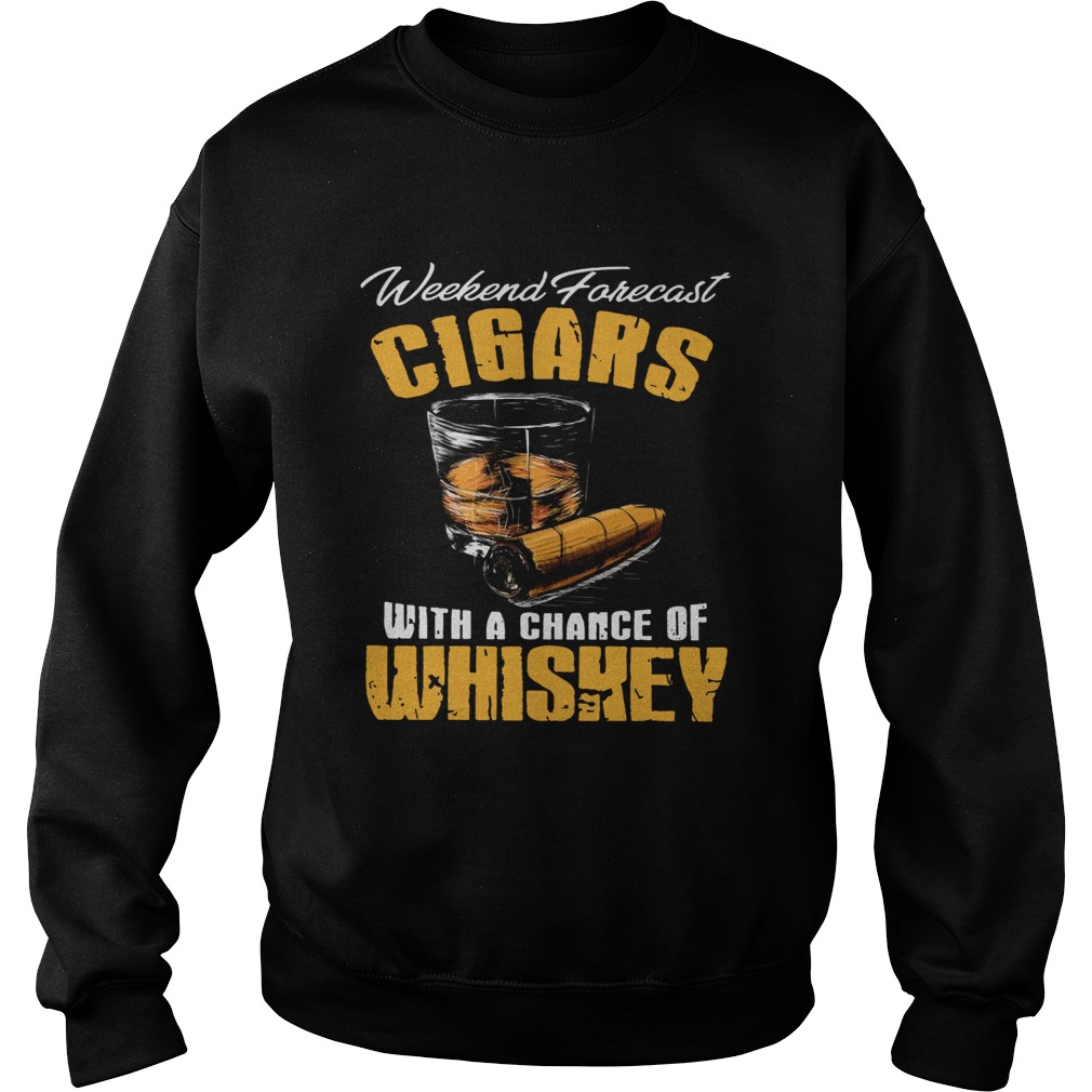 Weekend Forecast Cigars Scotch Cigar Whiskey Sweatshirt
