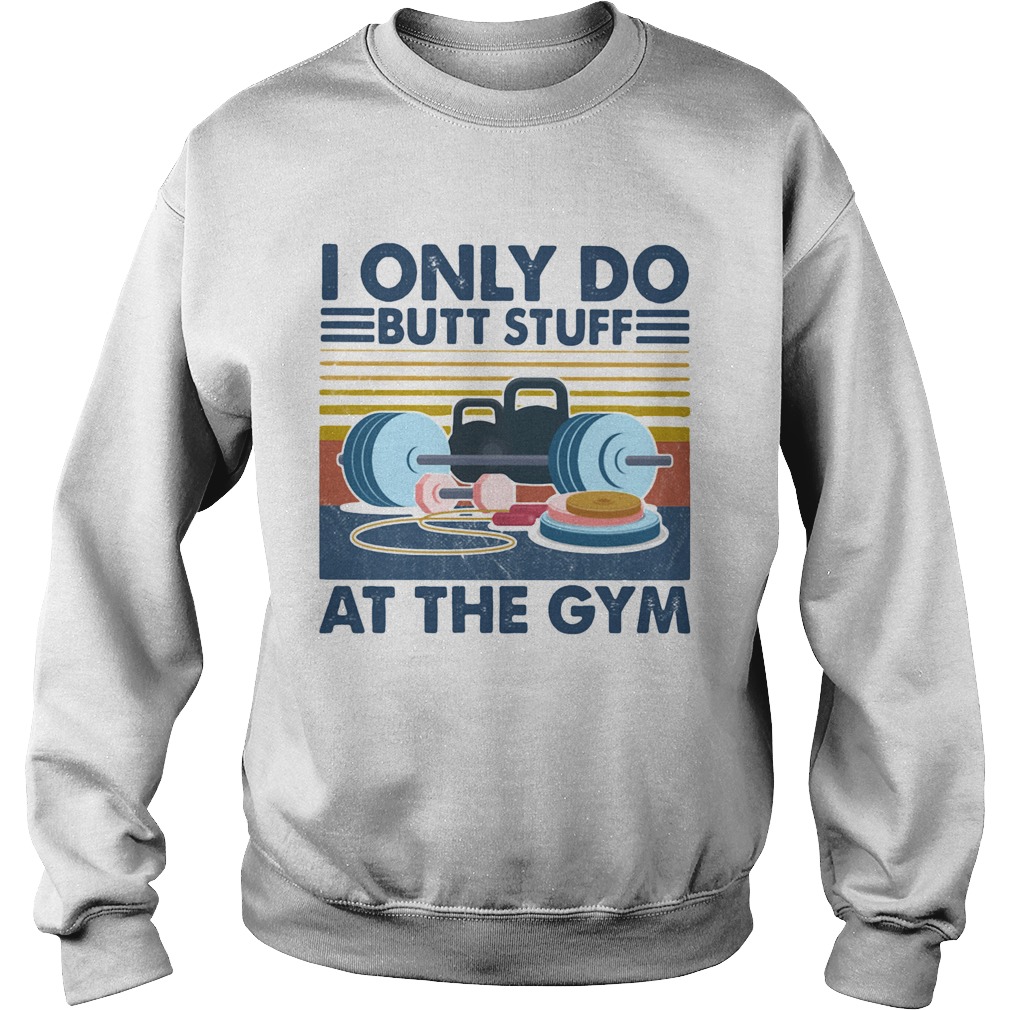 Weight lifting I only do butt stuff at the gym vintage Sweatshirt