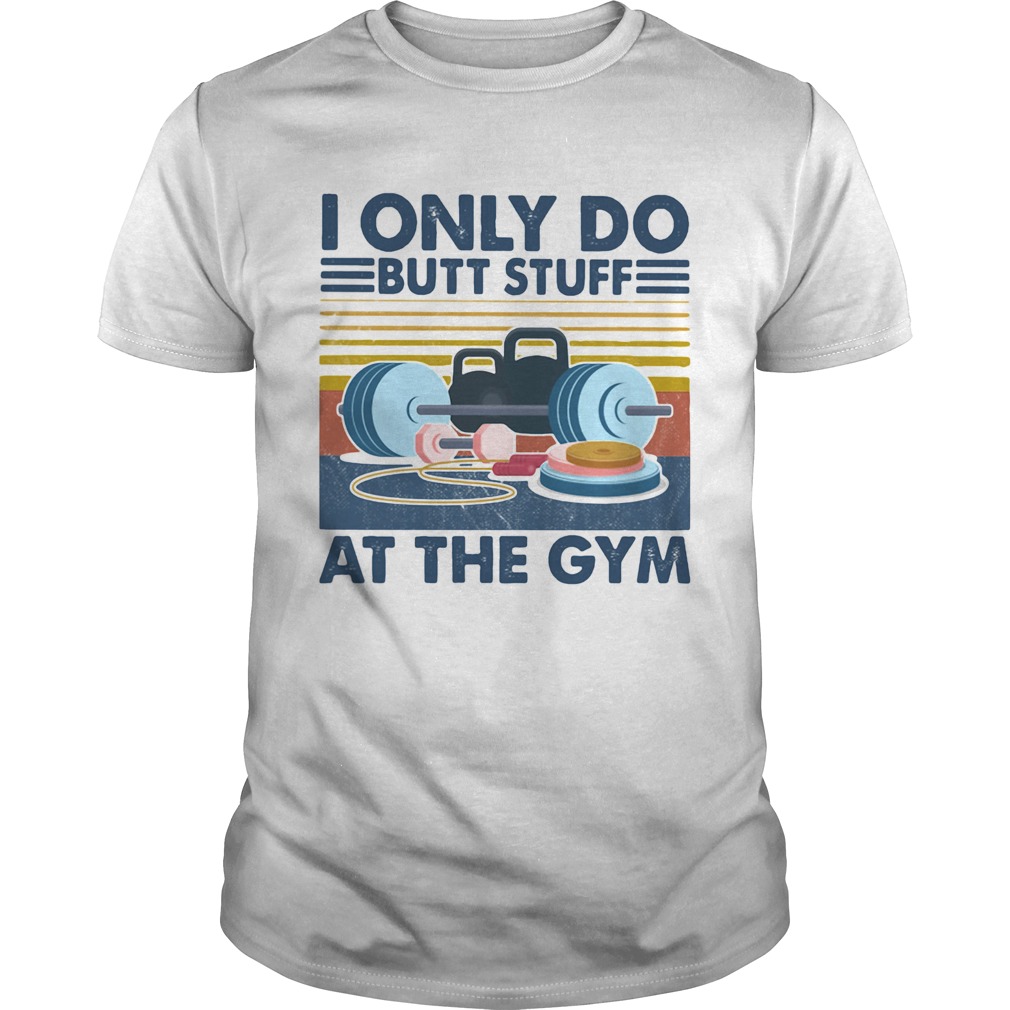 Weight lifting I only do butt stuff at the gym vintage shirt