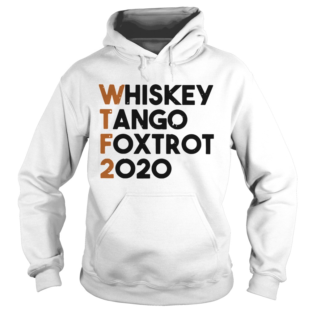 Whiskey Tango Foxtrot 2020 WTF Hoodie
