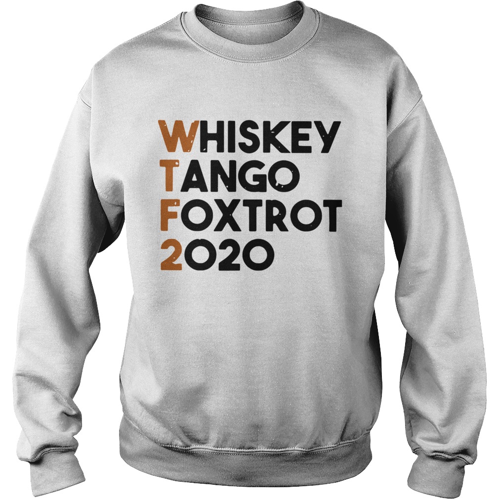 Whiskey Tango Foxtrot 2020 WTF Sweatshirt