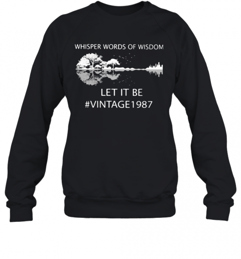Whisper Words Of Wisdom Let It Be Vintage 1987 Guitar T-Shirt Unisex Sweatshirt