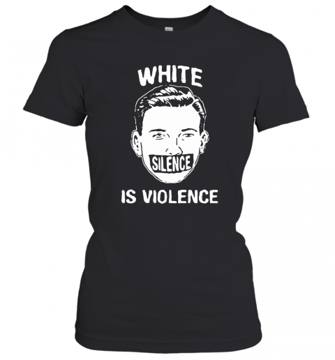 White Silence Is Violence T-Shirt Classic Women's T-shirt