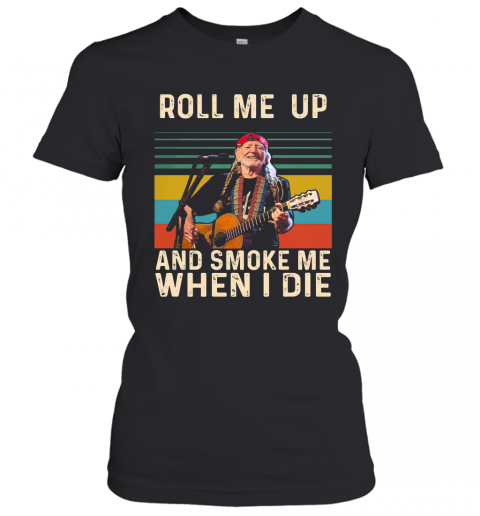 Willie Nelson Live Roll Me Up And Smoke Me When I Die Vintage Retro T-Shirt Classic Women's T-shirt