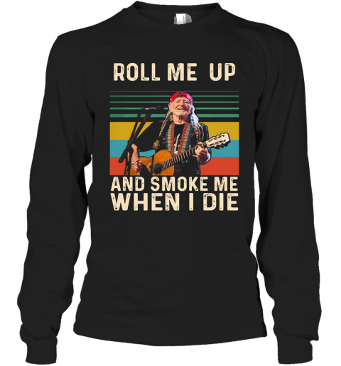 Willie Nelson Live Roll Me Up And Smoke Me When I Die Vintage Retro T-Shirt Long Sleeved T-shirt 