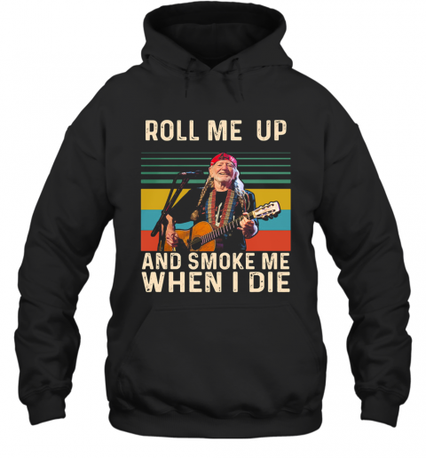 Willie Nelson Live Roll Me Up And Smoke Me When I Die Vintage Retro T-Shirt Unisex Hoodie