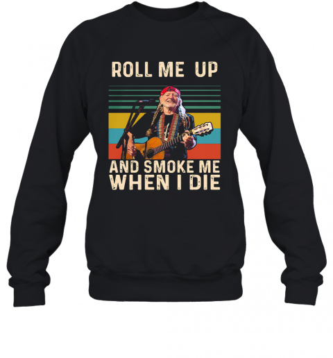 Willie Nelson Live Roll Me Up And Smoke Me When I Die Vintage Retro T-Shirt Unisex Sweatshirt