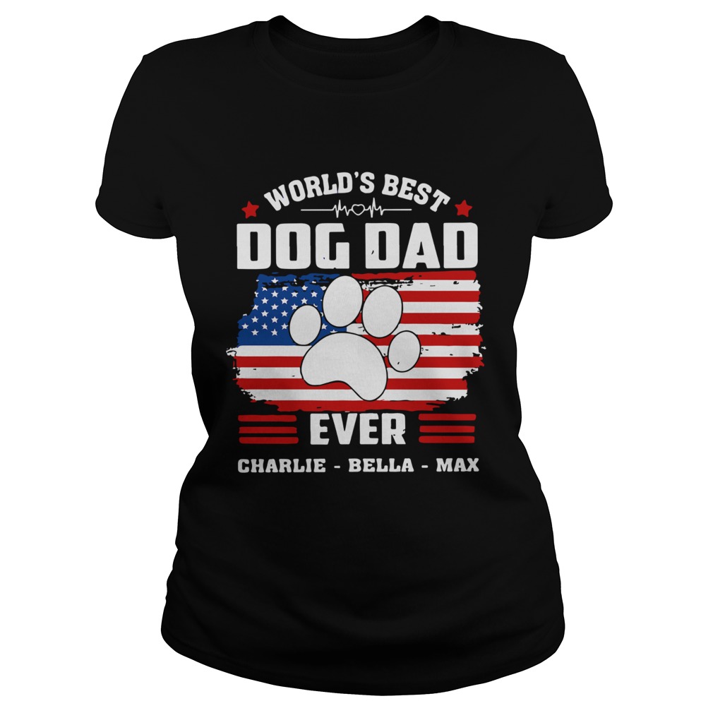 Worlds Best Dog Dad Ever Charlie Bella Max American Flag Classic Ladies